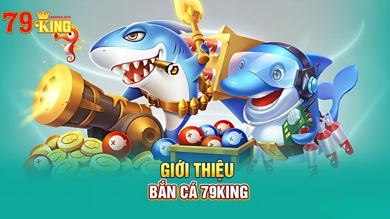 Bắn Cá 79King4 - Trải Nghiệm Săn Cá Đổi Thưởng Đỉnh Cao