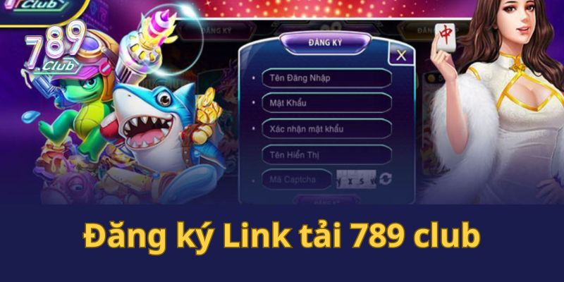 Đăng Ký Link Tải 789 Club Dễ Dàng Nhanh Chóng Nhất